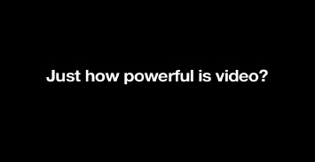 The Power of Video